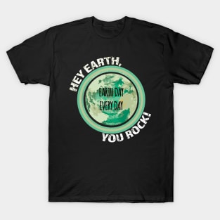 Hey Earth, You Rock! Green Earth day, climate change, global warming T-Shirt